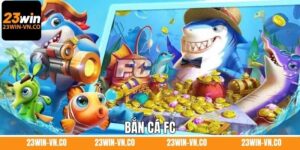 Bắn Cá FC 23Win - Giải Trí Cực Đã, Nhận Thưởng Cực Lớn
