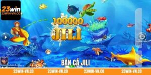 Bắn Cá Jili 23Win - Lựa Chọn Số 1 Dành Cho Các Ngư Dân Online