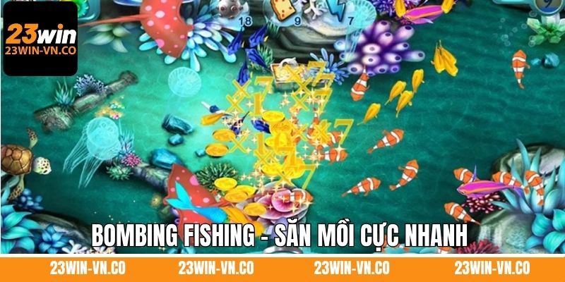 Bắn Cá Jili 23Win - Lựa Chọn Số 1 Dành Cho Các Ngư Dân Online 4 Bombing Fishing – Săn mồi cực nhanh với bom siêu mạnh