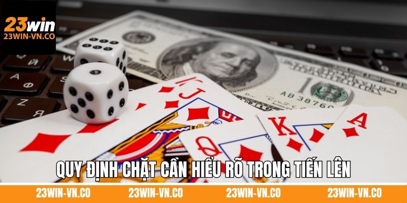 Cách Chơi Bài Tiến Lên Chi Tiết Từ A - Z Khi Tham Gia 23Win 4 Quy định chặt cần hiểu rõ trong tiến lên