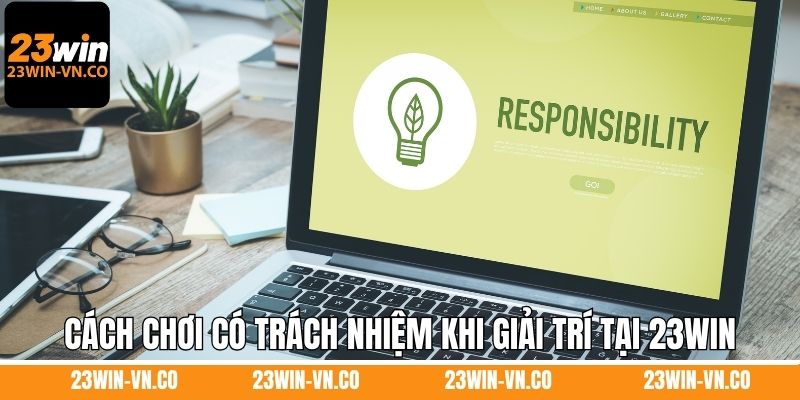 Cách chơi có trách nhiệm khi giải trí tại 23Win