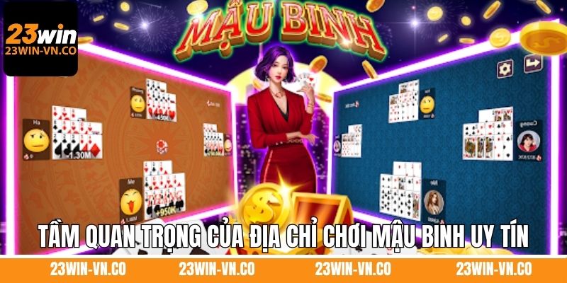 Tầm quan trọng của địa chỉ chơi mậu binh uy tín