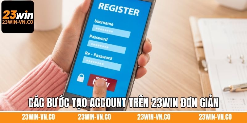 Các bước tạo account trên 23Win đơn giản