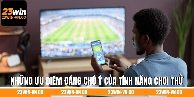 Những lưu ý quan trọng cần nắm khi đăng ký chơi thử