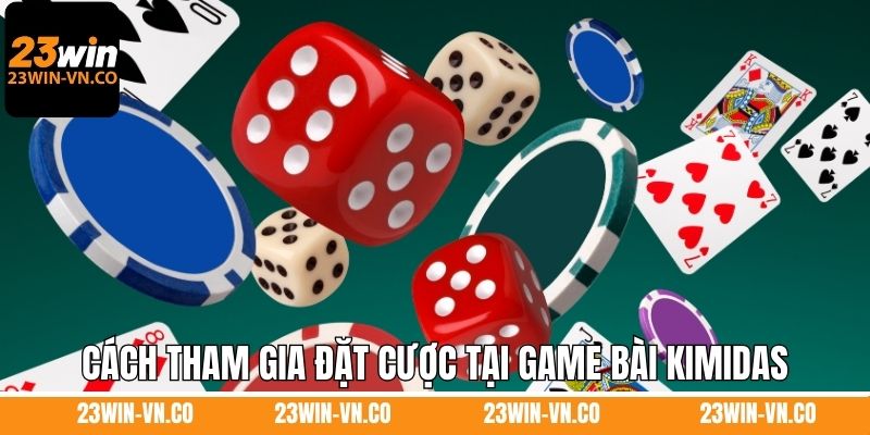 Game Bài Kimidas 23Win – Thiên Đường Giải Trí Cho Anh Em 4 Cách tham gia đặt cược tại game bài Kimidas