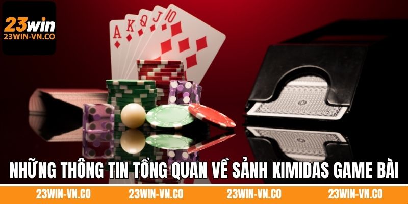Game Bài Kimidas 23Win – Thiên Đường Giải Trí Cho Anh Em 2 Những thông tin tổng quan về sảnh Kimidas game bài