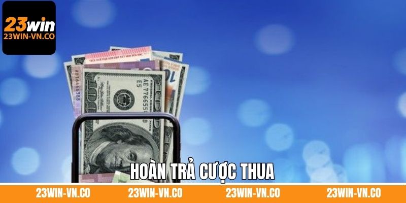 Hoàn Trả Cược Thua - Khuyến Mãi Hot Nhất Năm 2025 Tại 23Win 1 Hoàn Trả Cược Thua - Khuyến Mãi Hot Nhất Năm 2025 Tại 23Win
