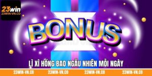 Lì Xì Hồng Bao Ngẫu Nhiên Mỗi Ngày - Top 3 Quyền Lợi Ở 23Win 