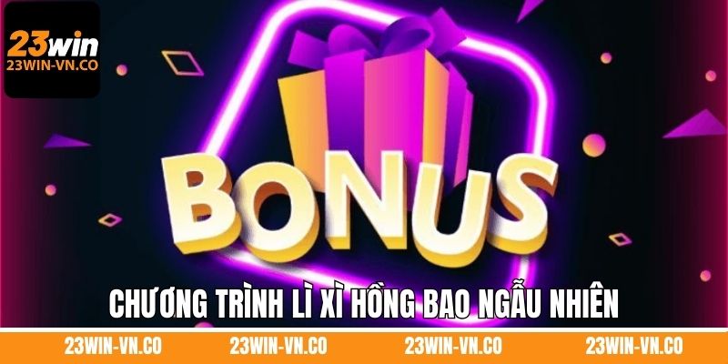 Lì Xì Hồng Bao Ngẫu Nhiên Mỗi Ngày - Top 3 Quyền Lợi Ở 23Win 2 Chương trình lì xì hồng bao ngẫu nhiên mỗi ngày tại 23Win