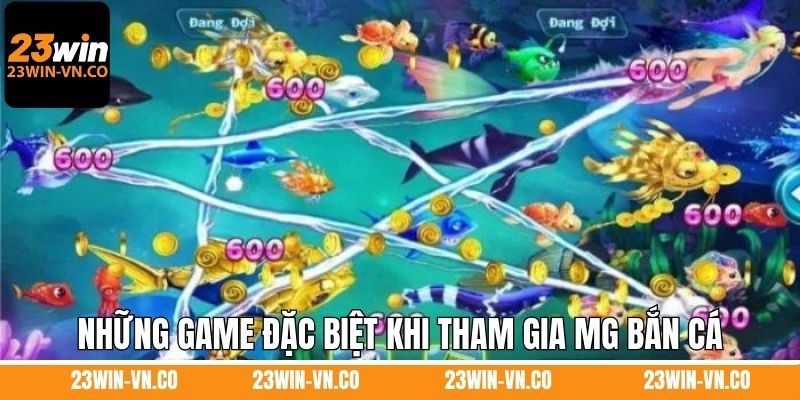 Những game đặc biệt khi tham gia MG bắn cá