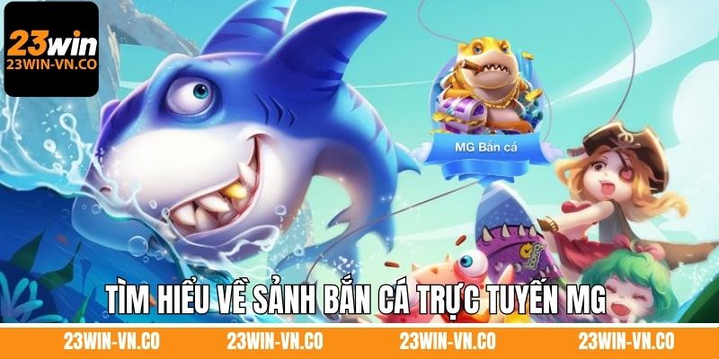 Tìm hiểu về sảnh bắn cá trực tuyến MG 