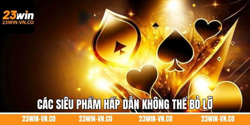 MG Game Bài 3D 23Win - Trải Nghiệm Giải Trí Sống Động Top 1 4 Các siêu phẩm hấp dẫn không thể bỏ lỡ tại MG 3D của 23Win