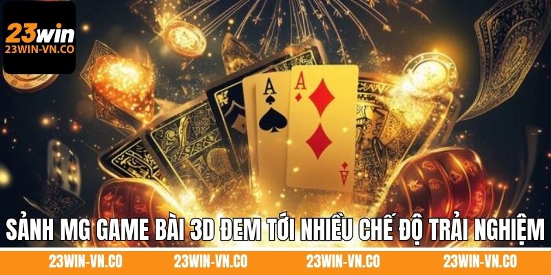 MG Game Bài 3D 23Win - Trải Nghiệm Giải Trí Sống Động Top 1 3 Sảnh MG game bài 3D đem tới nhiều chế độ trải nghiệm