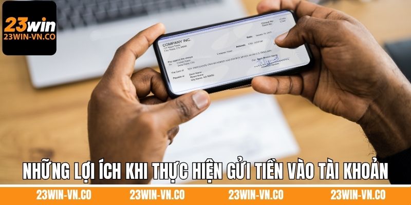 Những lợi ích khi thực hiện gửi tiền vào tài khoản
