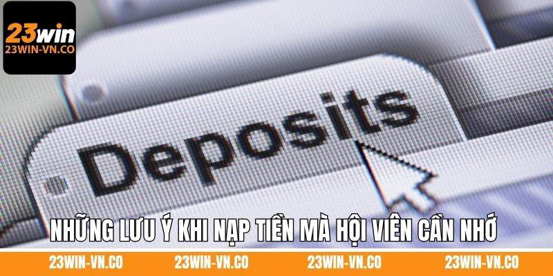 Những lưu ý khi nạp tiền mà hội viên cần nhớ kỹ tại 23Win
