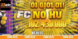 Nổ Hũ FC - Sảnh Slots Chất Lượng Nhất 2025 Ở 23Win