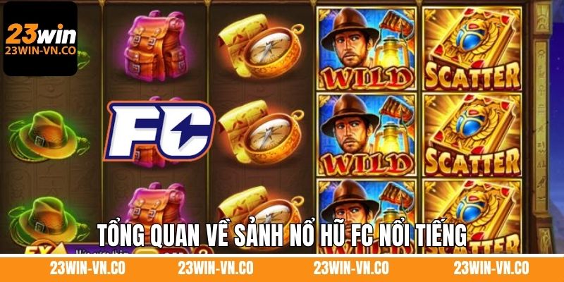 Nổ Hũ FC - Sảnh Slots Chất Lượng Nhất 2025 Ở 23Win 2 Tổng quan về sảnh nổ hũ FC nổi tiếng