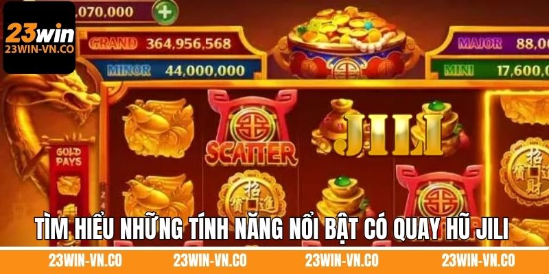 Nổ Hũ Jili 23Win - Giải Thưởng Siêu Khủng, Đổi Đời Thật Nhanh 4 Tìm hiểu những tính năng nổi bật có quay hũ Jili