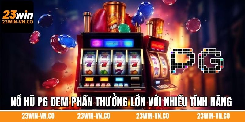 Nổ Hũ PG - Sảnh Game Có Lượt Người Tham Gia Top 1 Tại 23Win 3 Nổ hũ PG đem phần thưởng lớn với nhiều tính năng hỗ trợ
