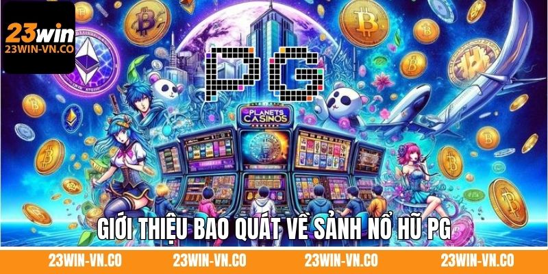 Nổ Hũ PG - Sảnh Game Có Lượt Người Tham Gia Top 1 Tại 23Win 2 Giới thiệu bao quát về sảnh nổ hũ PG