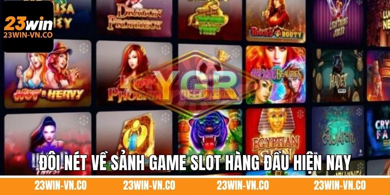 Nổ Hũ YGR 23Win - Trải Nghiệm Sảnh Game Slot Hot Nhất 2025 2 Đôi nét về sảnh game slot hàng đầu hiện nay