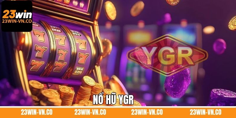 Nổ Hũ YGR 23Win - Trải Nghiệm Sảnh Game Slot Hot Nhất 2025 1 Nổ Hũ YGR 23Win - Trải Nghiệm Sảnh Game Slot Hot Nhất 2025