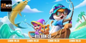 RTG Bắn Cá - Thiên Đường Giải Trí Tuyệt Vời Săn Thưởng 23Win