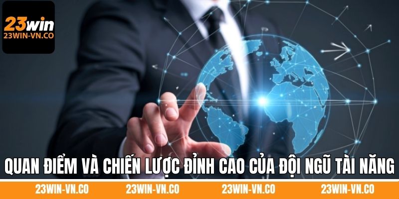 Quan điểm và chiến lược đỉnh cao của đội ngũ tài năng