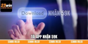 Tải App Nhận 59K - Sự Kiện Đặc Biệt Năm 2025 Do 23Win Tổ Chức 