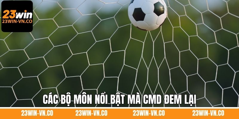 Các bộ môn nổi bật mà CMD đem lại