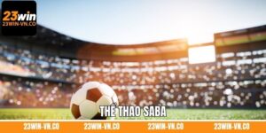 Thể Thao SABA – Sân Chơi Chất Lượng, Đáng Tin Cậy Tại 23Win