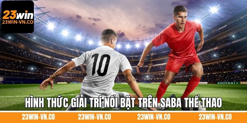 Hình thức giải trí nổi bật trên SABA thể thao