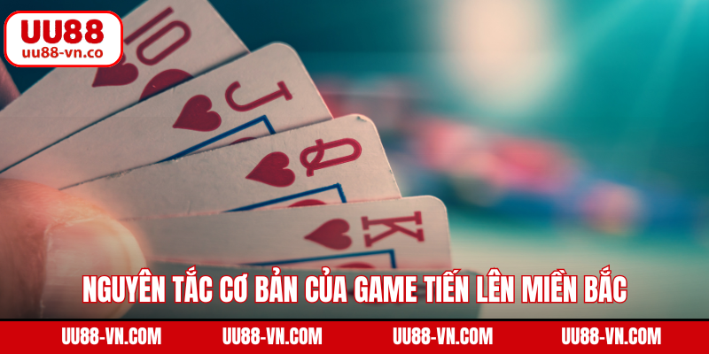 Nguyên tắc cơ bản của game tiến lên miền Bắc