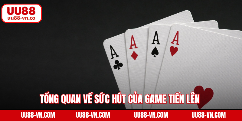 Tổng quan về sức hút của game tiến lên 