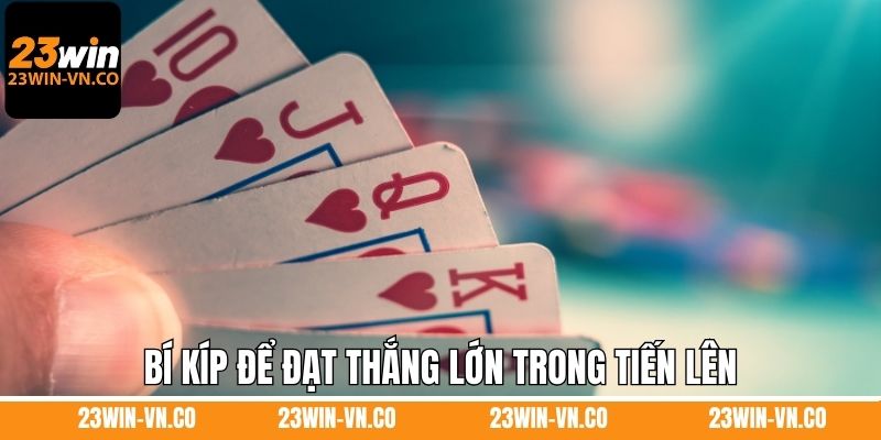 Bí kíp để đạt thắng lớn trong tiến lên